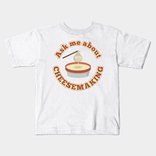 Ask Me About Cheesemaking Kids T-Shirt